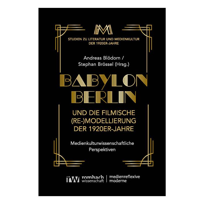 Babylon Berlin und die filmische (Re-)Modellierung der 1920er-Jahre Babylon Berlin und die filmische (Re-)Modellierung der 1920er-Jahre