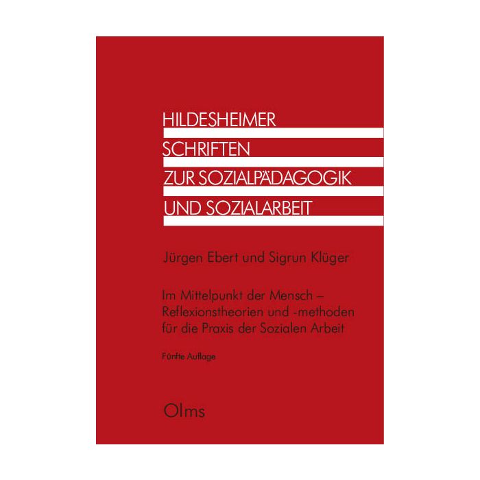Im Mittelpunkt der Mensch - Reflexionstheorien und -methoden für die Praxis der Sozialen Arbeit