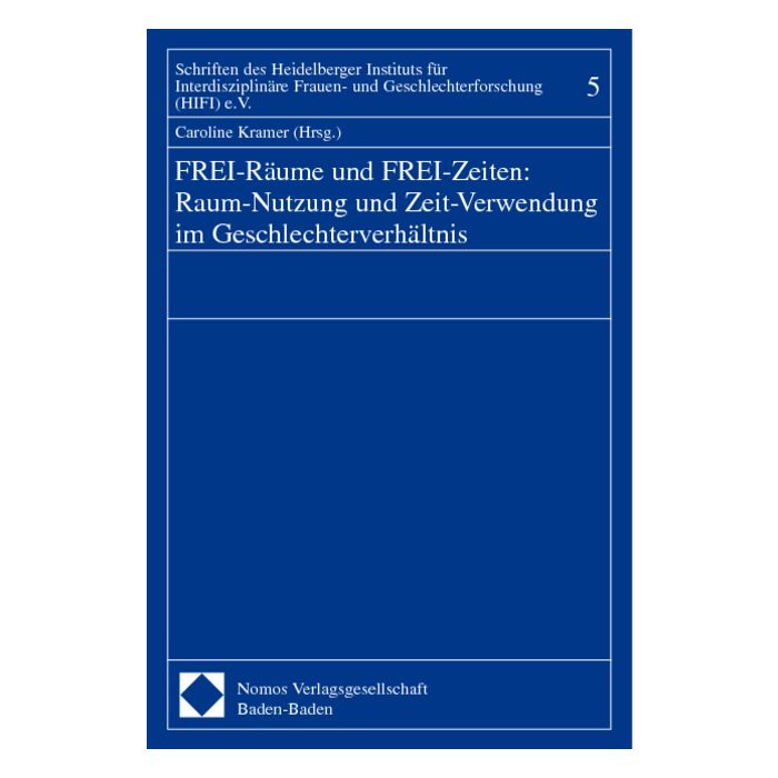 FREI-Räume und FREI-Zeiten: Raum-Nutzung und Zeit-Verwendung im Geschlechterverhältnis