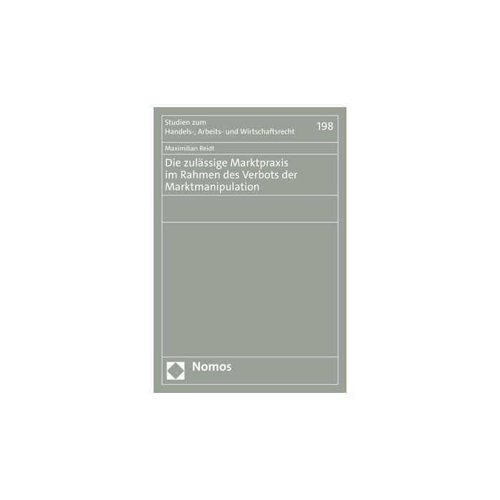 Die zulässige Marktpraxis im Rahmen des Verbots der Marktmanipulation Die zulässige Marktpraxis im Rahmen des Verbots der Marktmanipulation