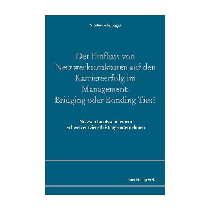 Der Einfluss von Netzwerkstrukturen auf den Karriereerfolg im Management: Bridging oder Bonding Ties?