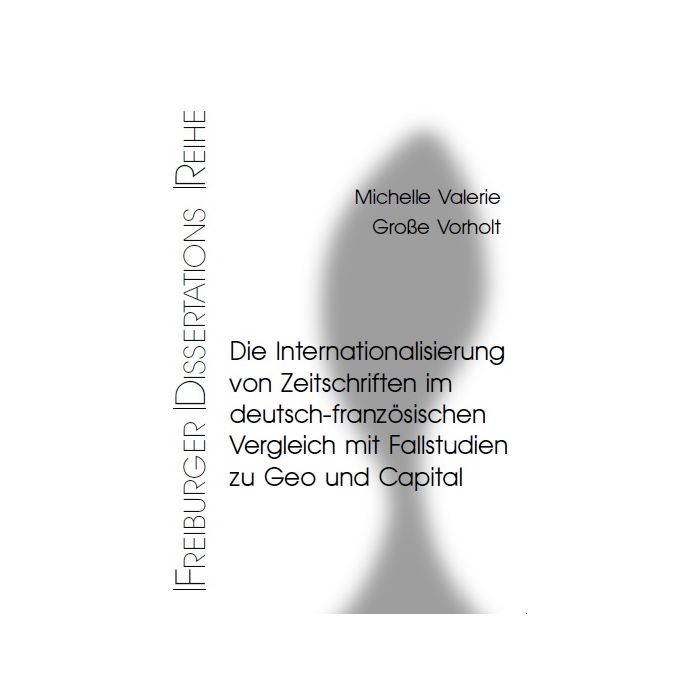 Die Internationalisierung von Zeitschriften im deutsch-französischen Vergleich, mit Fallstudien zu Geo und Capital