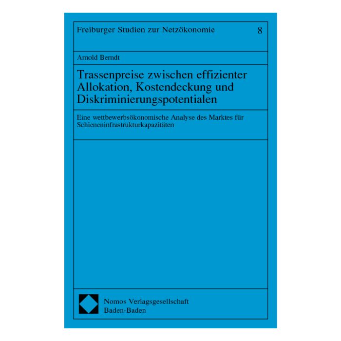 Trassenpreise zwischen effizienter Allokation, Kostendeckung und Diskriminierungspotentialen