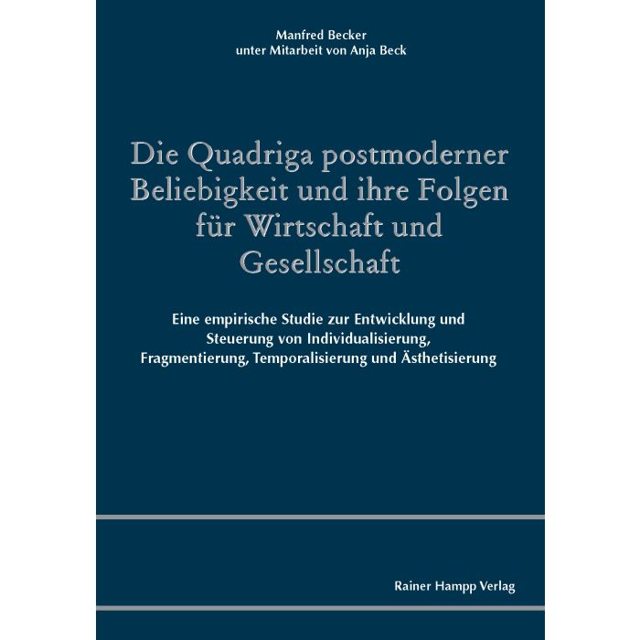 Die Quadriga postmoderner Beliebigkeit und ihre Folgen für Wirtschaft und Gesellschaft
