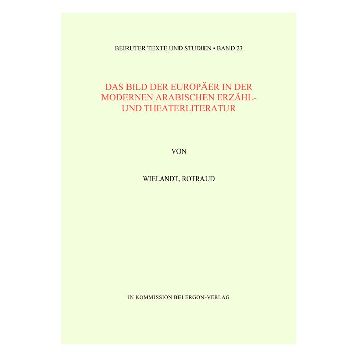 Das Bild der Europäer in der modernen arabischen Erzähl- und Theaterliteratur