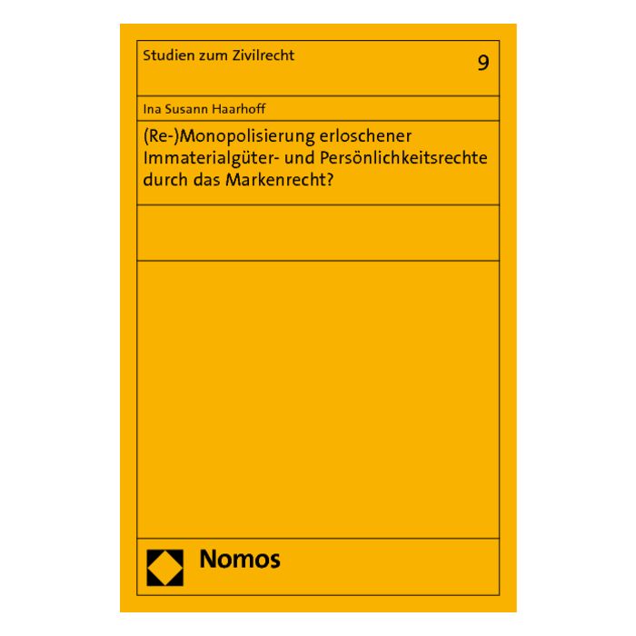 (Re-)Monopolisierung erloschener Immaterialgüter- und Persönlichkeitsrechte durch das Markenrecht?