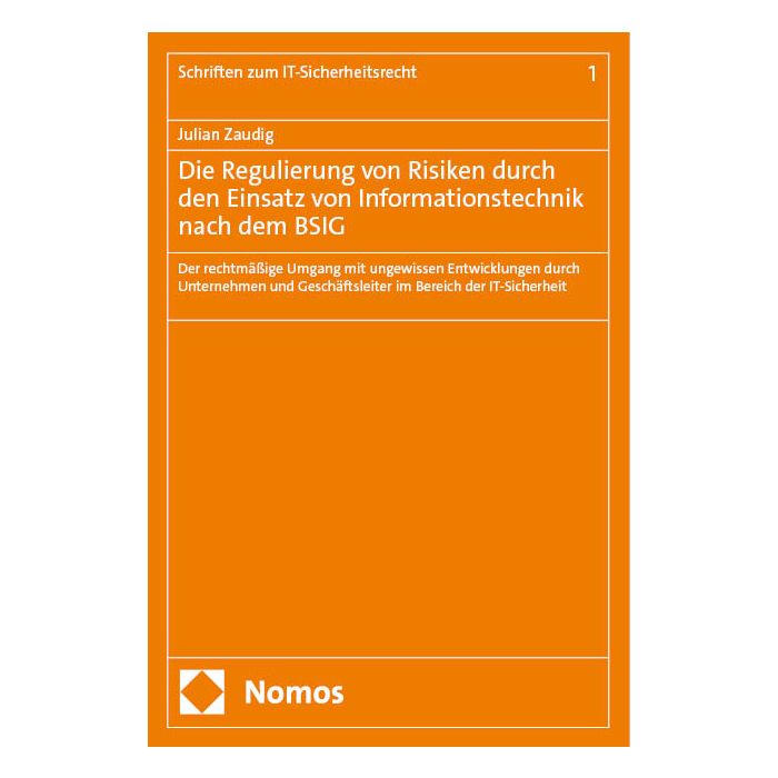 Die Regulierung von Risiken durch den Einsatz von Informationstechnik nach dem BSIG Die Regulierung von Risiken durch den Einsatz von Informationstechnik nach dem BSIG