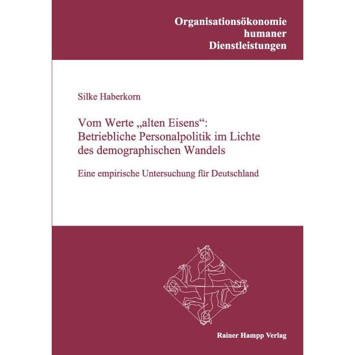 Vom Werte „alten Eisens“: Betriebliche Personalpolitik im Lichte des demographischen Wandels
