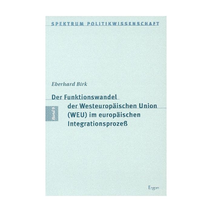 Der Funktionswandel der Westeuropäischen Union (WEU) im europäischen Integrationsprozeß