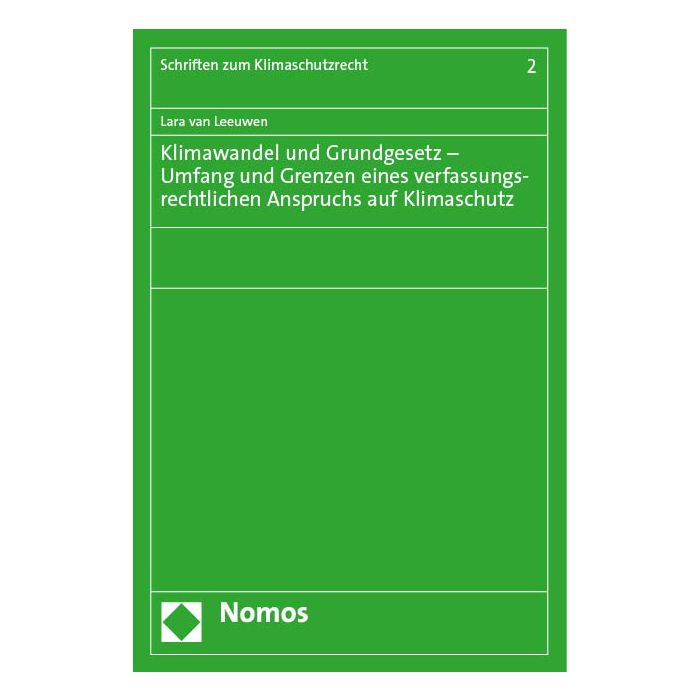Klimawandel und Grundgesetz – Umfang und Grenzen eines verfassungsrechtlichen Anspruchs auf Klimaschutz