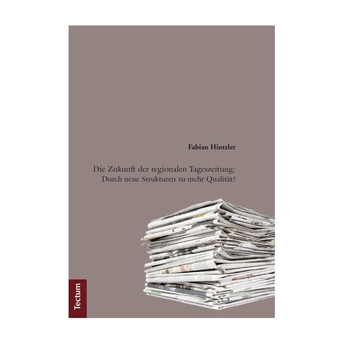 Die Zukunft der regionalen Tageszeitung: Durch neue Strukturen zu mehr Qualität?