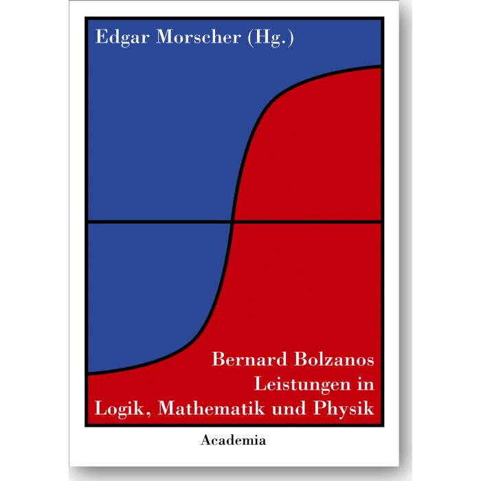 Bernard Bolzanos Leistungen in Logik, Mathematik und Physik