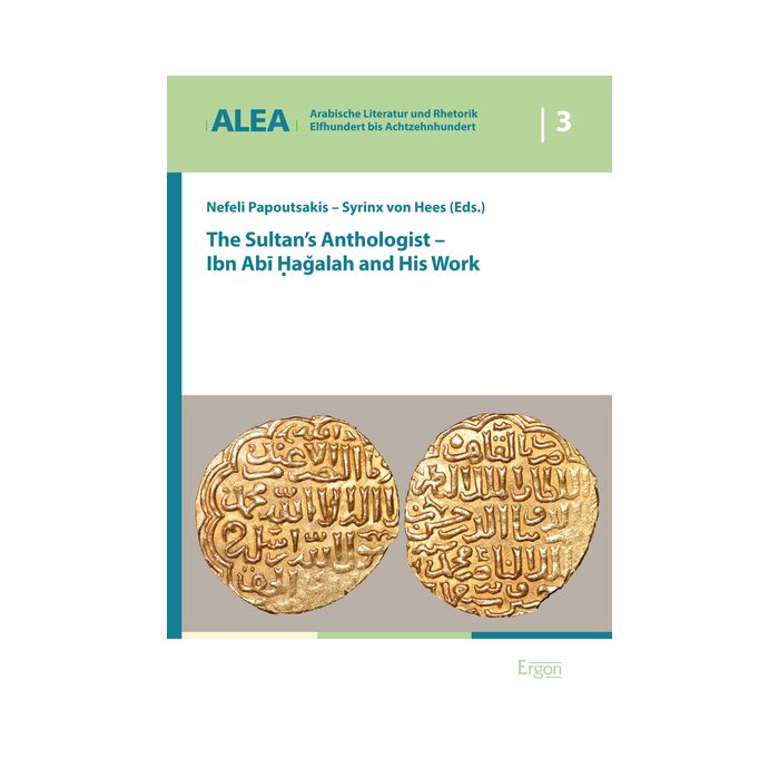 The Sultan's Anthologist - Ibn Abi Hagalah and His Work