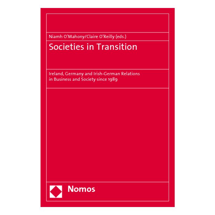Societies in Transition: Ireland, Germany and Irish-German Relations in Business and Society since 1989