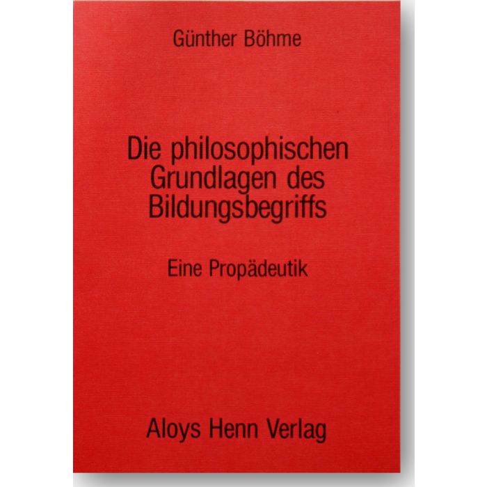 Die philosophischen Grundlagen des Bildungsbegriffes