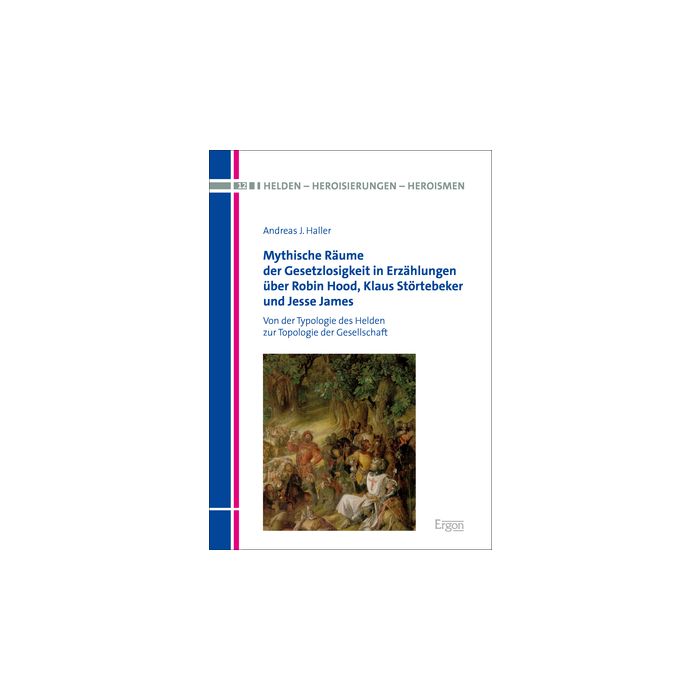 Mythische Räume der Gesetzlosigkeit in Erzählungen über Robin Hood, Klaus Störtebeker und Jesse James