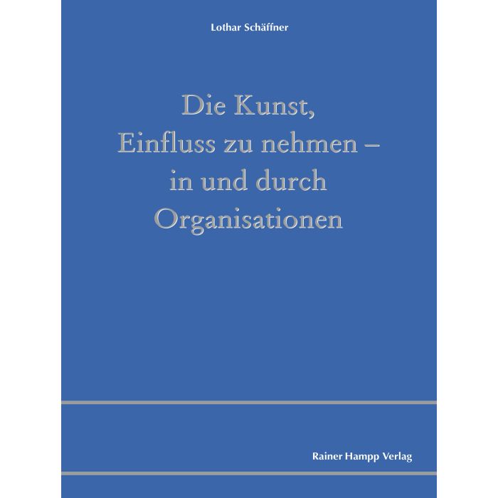 Die Kunst, Einfluss zu nehmen – in und durch Organisationen