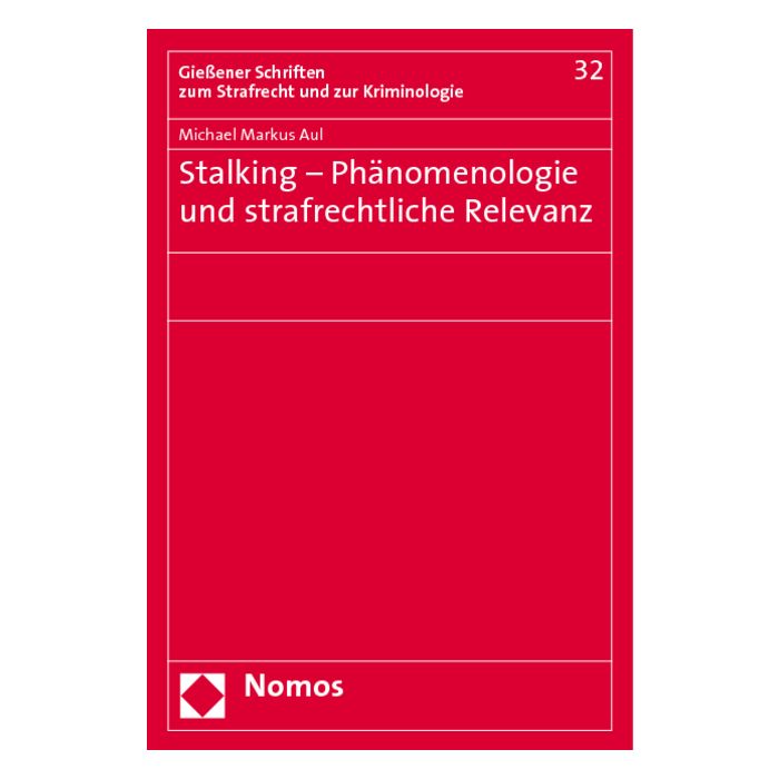 Stalking - Phänomenologie und strafrechtliche Relevanz