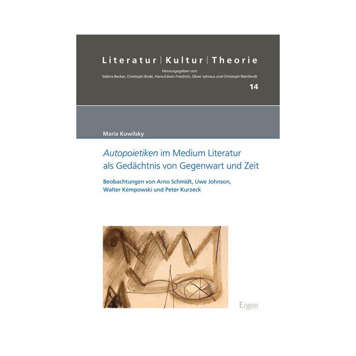 Autopoietiken im Medium Literatur als Gedächtnis von Gegenwart und Zeit