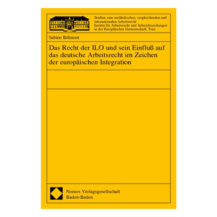 Das Recht der ILO und sein Einfluß auf das deutsche Arbeitsrecht im Zeichen der europäischen Integration