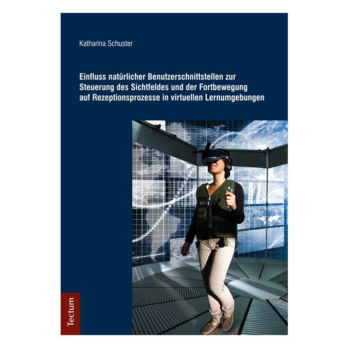 Einfluss natürlicher Benutzerschnittstellen zur Steuerung des Sichtfeldes und der Fortbewegung auf Rezeptionsprozesse in virtuellen Lernumgebungen