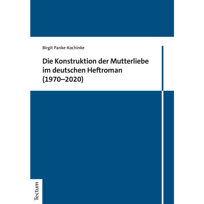 Die Konstruktion der Mutterliebe im deutschen Heftroman (1970–2020)