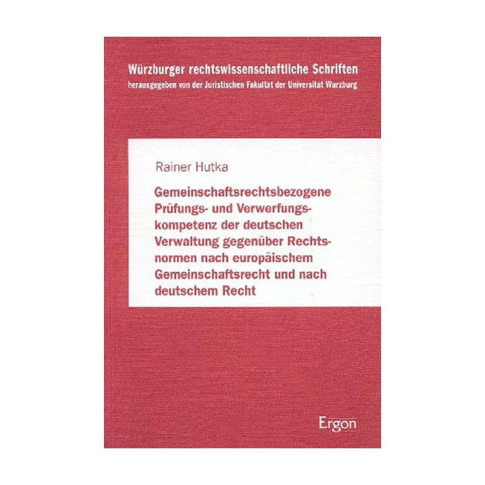 Gemeinschaftsrechtsbezogene Prüfungs- und Verwerfungskompetenz der deutschen Verwaltung gegenüber Rechtsnormen nach europäischem Gemeinschaftsrecht und nach deutschem Recht