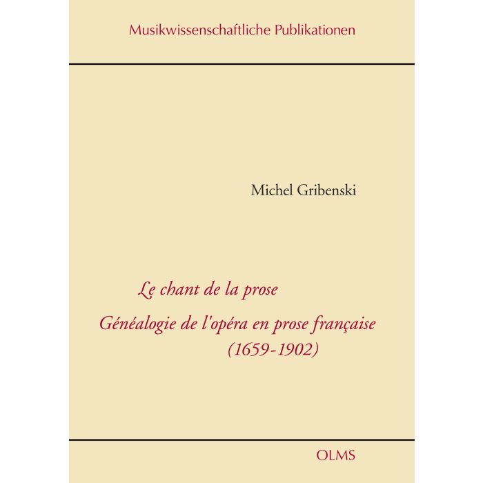 Le chant de la prose. Généalogie de l'opéra en prose francaise (1659-1902)
