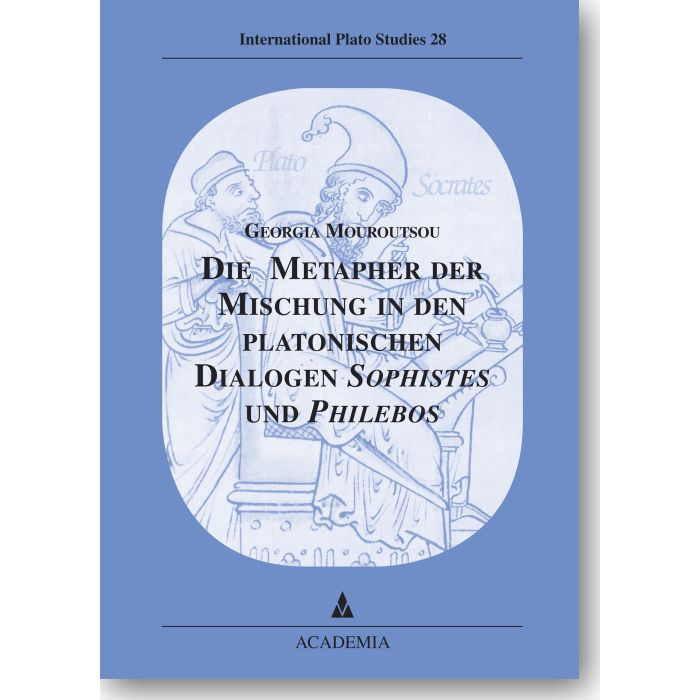 Die Metapher der Mischung in den platonischen Dialogen Sophistes und Philebos
