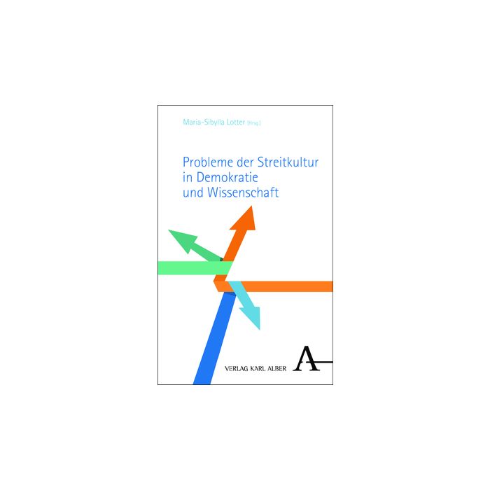 Probleme der Streitkultur in Demokratie und Wissenschaft Probleme der Streitkultur in Demokratie und Wissenschaft