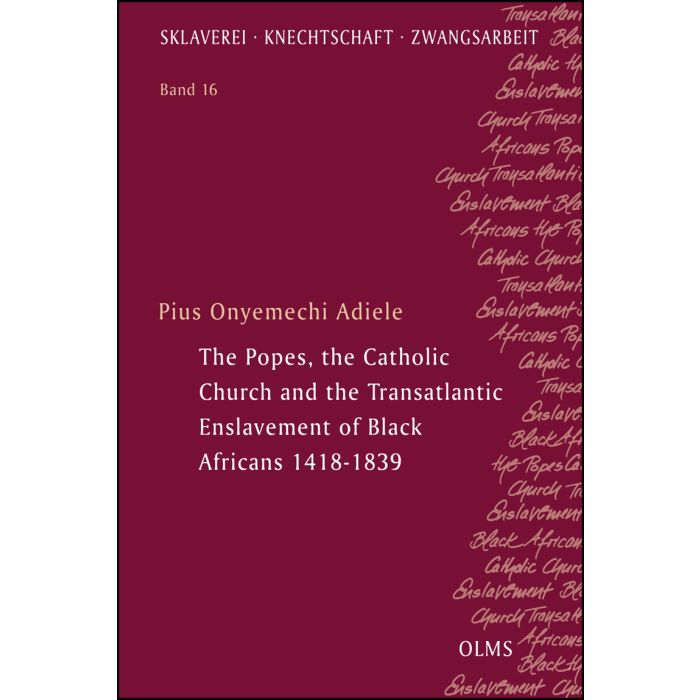 The Popes, the Catholic Church and the Transatlantic Enslavement of Black Africans 1418-1839