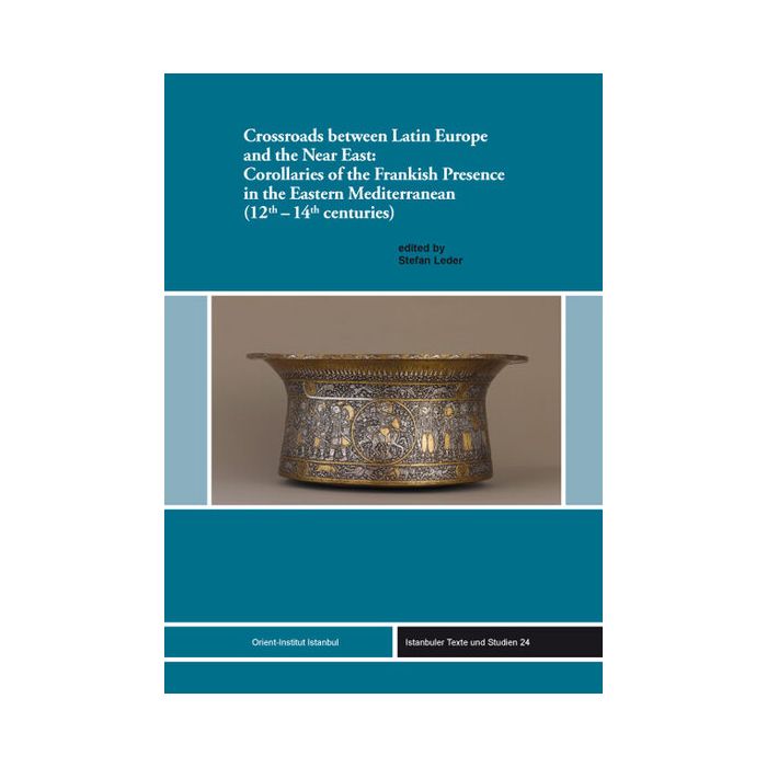 Crossroads between Latin Europe and the Near East: Corollaries of the Frankish Presence in the Eastern Mediterranean (12th-14th centuries)