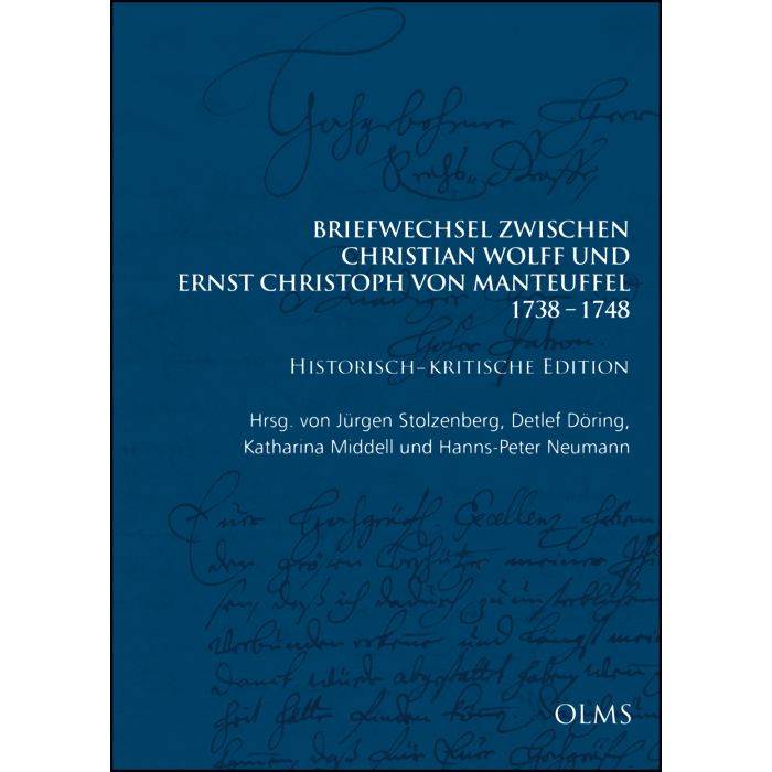 Briefwechsel zwischen Christian Wolff und Ernst Christoph von Manteuffel: 1738–1748. Historisch-kritische Edition in 3 Bänden