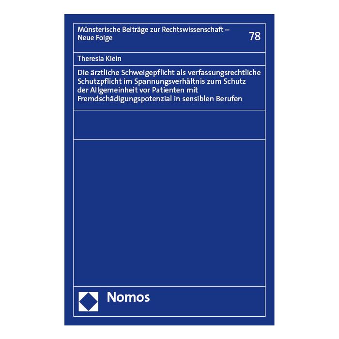 Die ärztliche Schweigepflicht als verfassungsrechtliche Schutzpflicht im Spannungsverhältnis zum Schutz der Allgemeinheit vor Patienten mit Fremdschädigungspotenzial in sensiblen Berufen