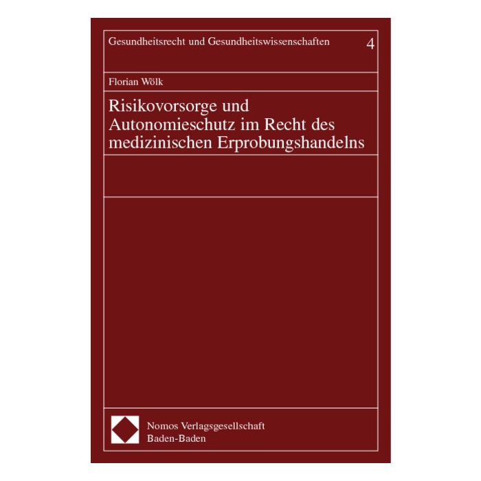 Risikovorsorge und Autonomieschutz im Recht des medizinischen Erprobungshandelns