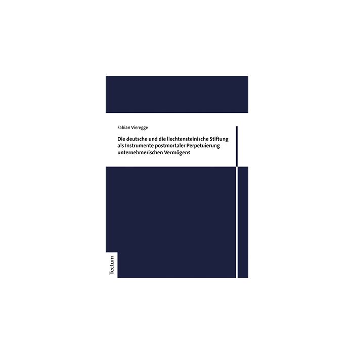 Die deutsche und die liechtensteinische Stiftung als Instrumente postmortaler Perpetuierung unternehmerischen Vermögens