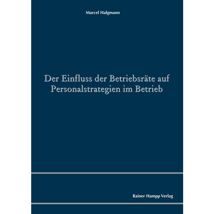 Der Einfluss der Betriebsräte auf Personalstrategien im Betrieb
