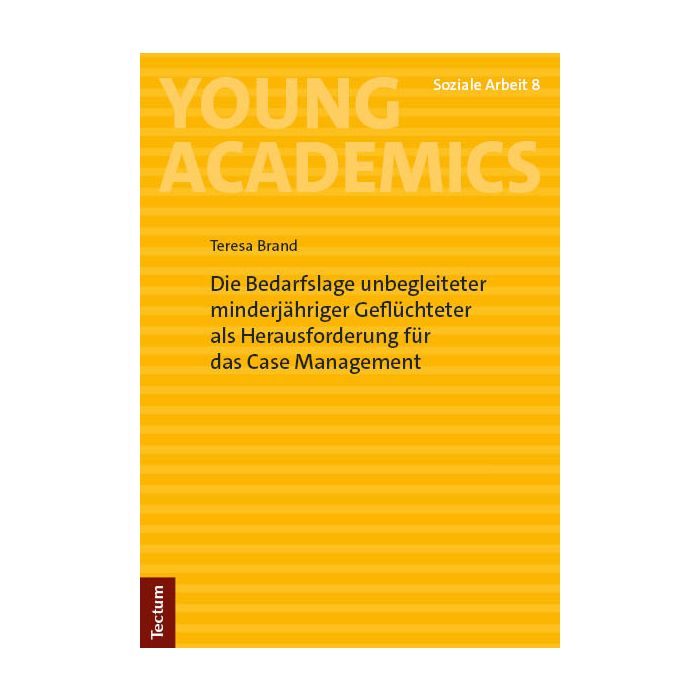 Die Bedarfslage unbegleiteter minderjähriger Geflüchteter als Herausforderung für das Case Management