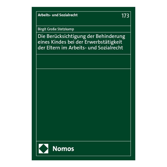 Die Berücksichtigung der Behinderung eines Kindes bei der Erwerbstätigkeit der Eltern im Arbeits- und Sozialrecht