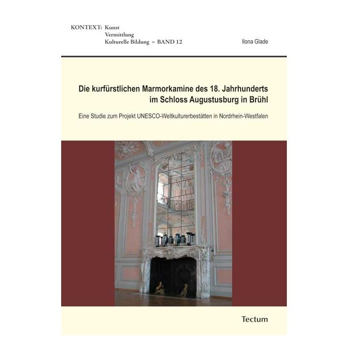 Die kurfürstlichen Marmorkamine des 18. Jahrhunderts im Schloss Augustusburg in Brühl