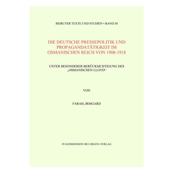 Die deutsche Pressepolitik und Propagandatätigkeit im osmanischen Reich von 1908-1918 unter besonderer Berücksichtigung des "Osmanischen Lloyd"