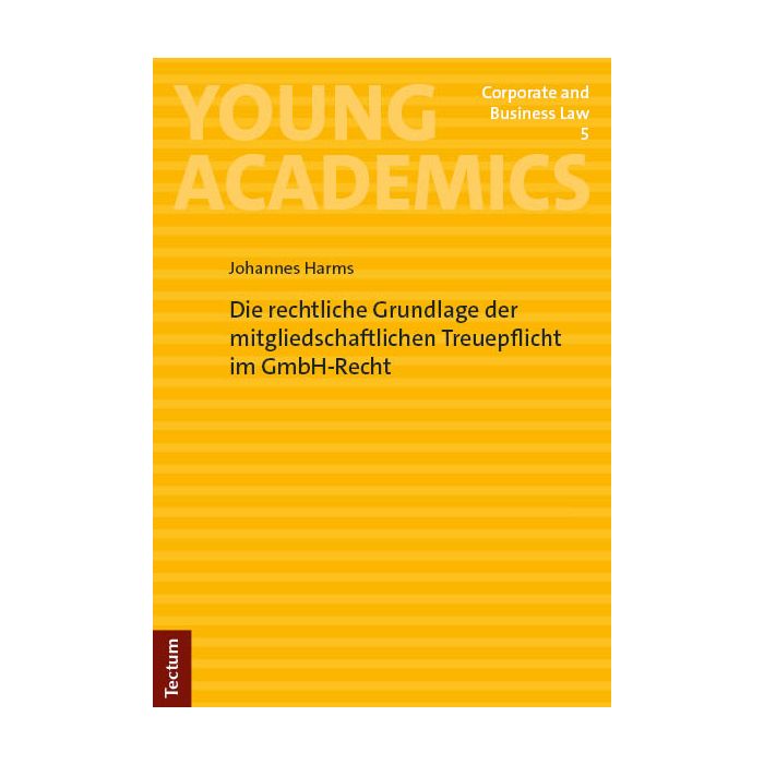 Die rechtliche Grundlage der mitgliedschaftlichen Treuepflicht im GmbH-Recht