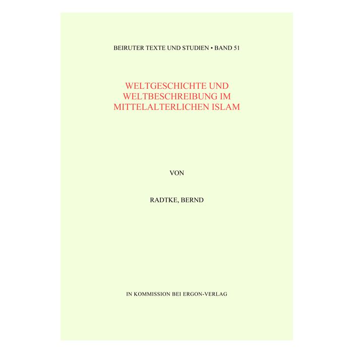 Weltgeschichte und Weltbeschreibung im mittelalterlichen Islam