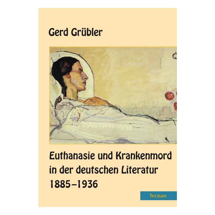 Euthanasie und Krankenmord in der deutschen Literatur 1885-1936