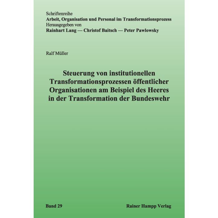 Steuerung von institutionellen Transformationsprozessen öffentlicher Organisationen am Beispiel des Heeres in der Transformation der Bundeswehr