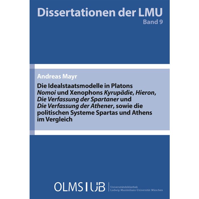 Die Idealstaatsmodelle in Platons ‚Nomoi‘ und Xenophons ‚Kyrupädie‘, ‚Hieron‘, ‚Die Verfassung der Spartaner‘ und ‚Die Verfassung der Athener‘, sowie die politischen Systeme Spartas und Athens im Vergleich