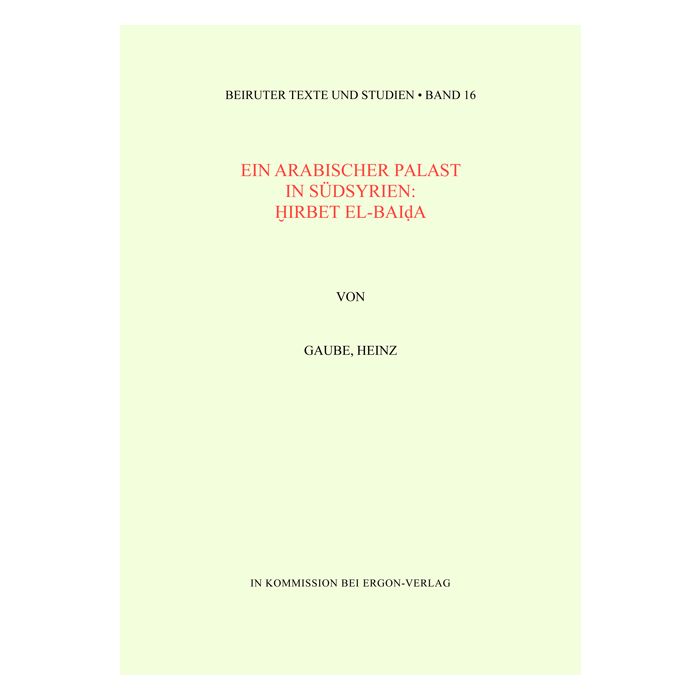 Ein arabischer Palast in Südsyrien: Hirbet el-Baida