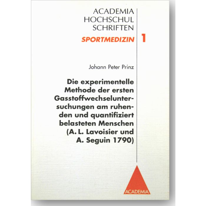 Die experimentelle Methode der ersten Gasstoffwechseluntersuchungen am ruhenden und quantifizier belasteten Menschen (A.L. Lavoisier und A. Seguin 1790)