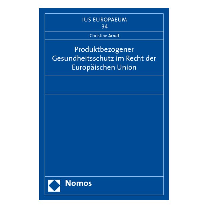 Produktbezogener Gesundheitsschutz im Recht der Europäischen Union