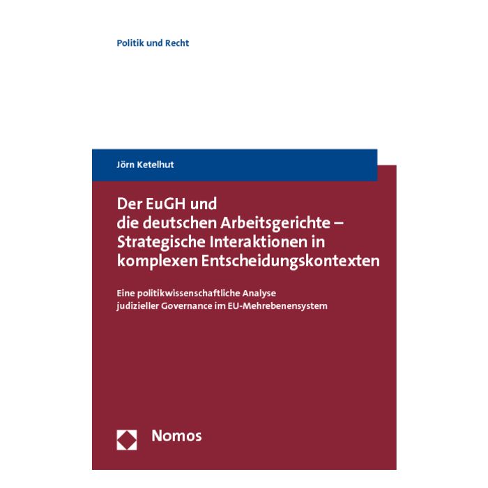 Der EuGH und die deutschen Arbeitsgerichte - Strategische Interaktionen in komplexen Entscheidungskontexten